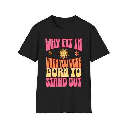 Born to Stand Out T shirt