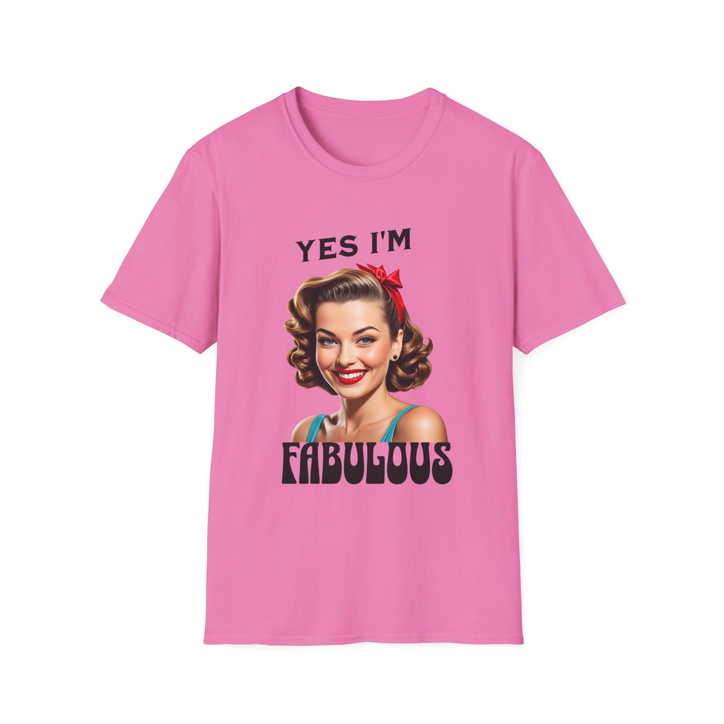 Yes i am fabulous T shirt