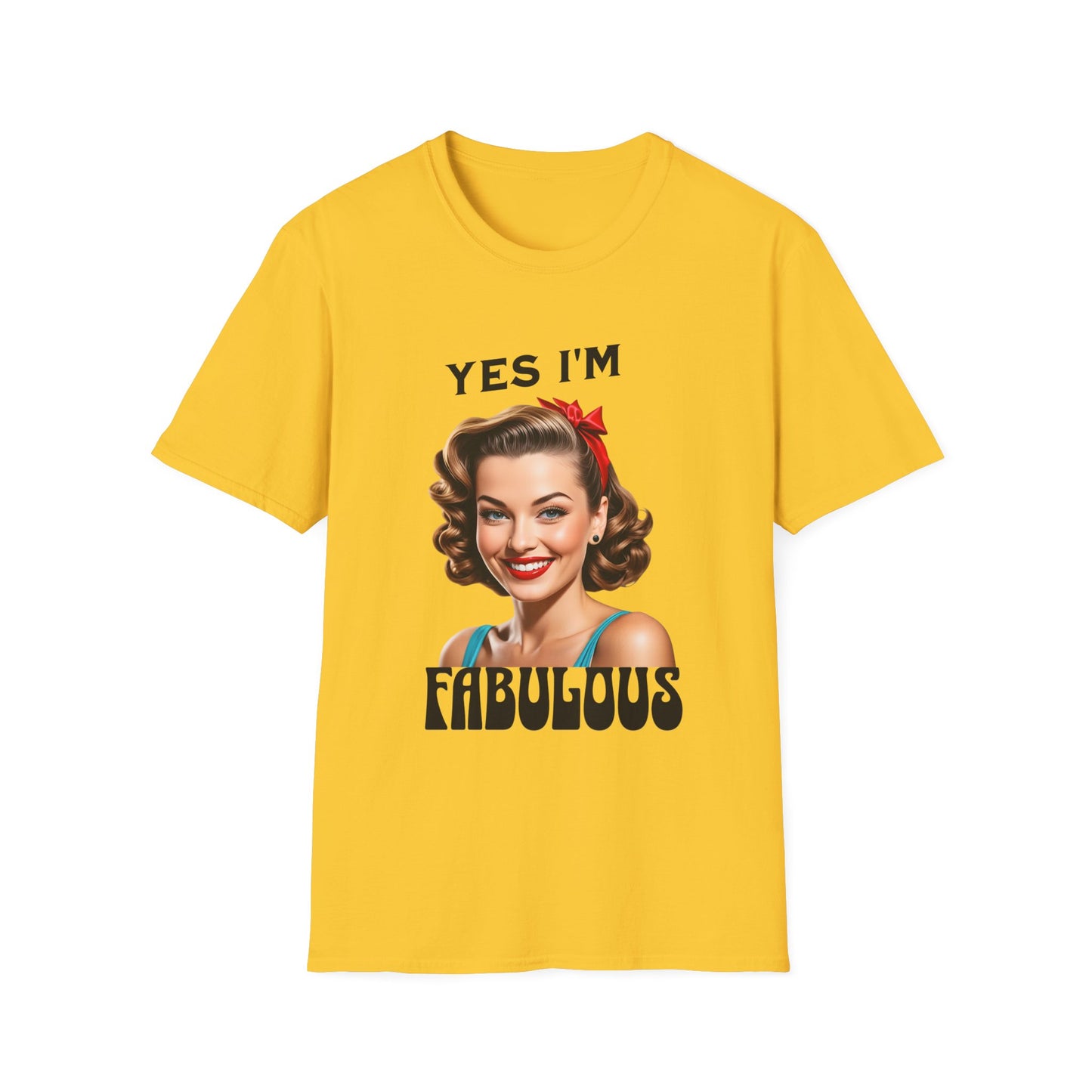 Yes i am fabulous T shirt