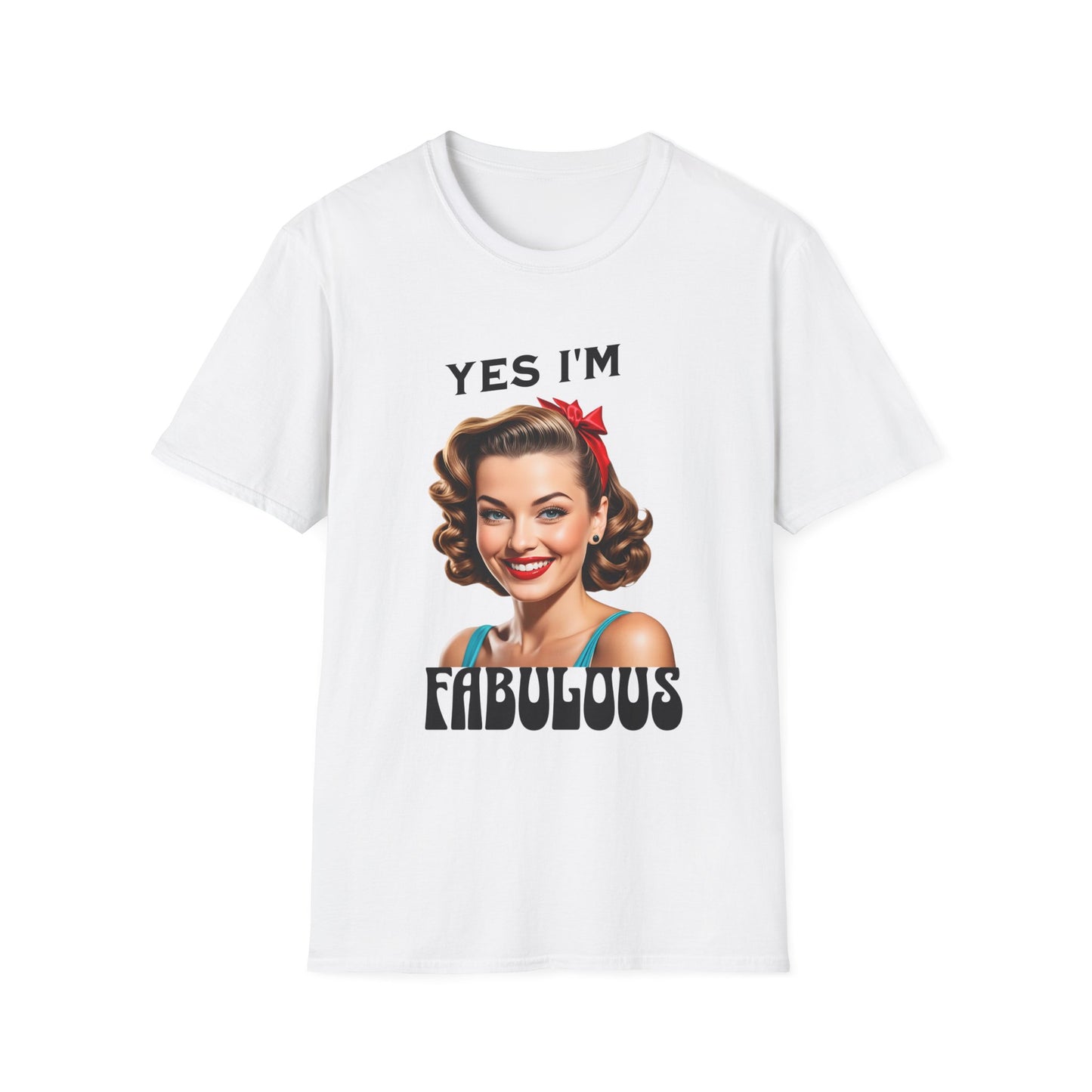 Yes i am fabulous T shirt