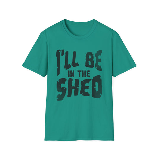 I'll be in the shed T shirt